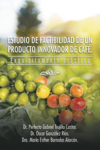 Kniha Estudio de Factibilidad de Un Producto Innovador de Cafe. Dra Maria Esther Barradas Alarcon