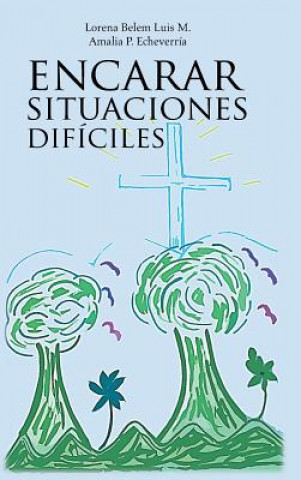 Книга Encarar Situaciones Dificiles Lorena Belem Luis Matadamas