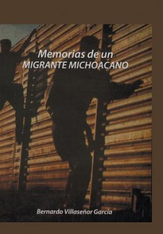 Carte Memorias de Un Migrante Michoacano Bernardo Villasenor Garcia