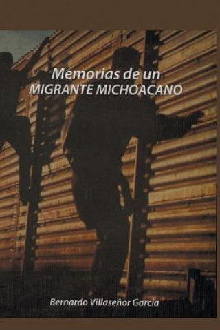 Carte Memorias de Un Migrante Michoacano Bernardo Villasenor Garcia