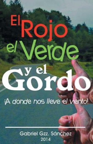 Kniha Rojo, El Verde y El Gordo. a Donde Nos Lleve El Viento! Gabriel Gzz Sanchez