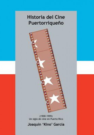 Kniha Historia del Cine Puertorriqueno Joaquin 'Kino' Garcia