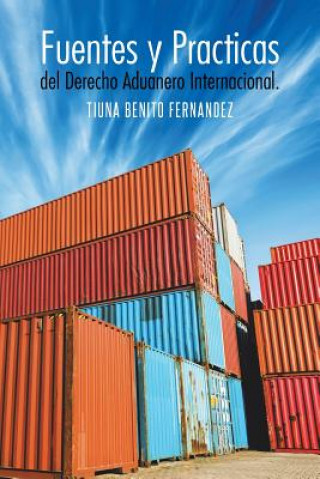 Buch Fuentes y Practicas del Derecho Aduanero Internacional. Tiuna Benito Fernandez