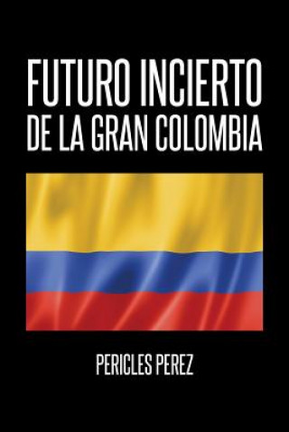 Kniha Futuro incierto de La Gran Colombia Pericles Perez