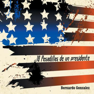 Kniha 18 Pesadillas de Un Presidente Bernardo Gonzalez