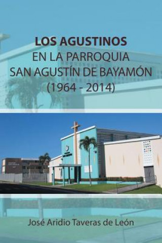 Kniha Agustinos En La Parroquia San Agustin de Bayamon 1964 - 2014 Jose Aridio Taveras De Leon