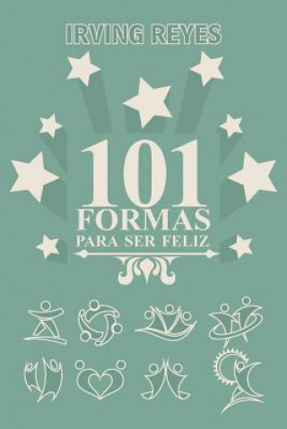 Buch 101 Formas Para Ser Feliz Irving Reyes