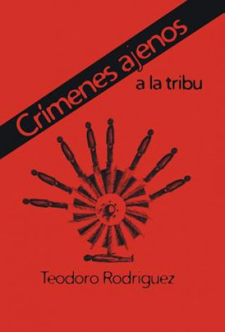 Buch Crimenes Ajenos a la Tribu Teodoro Rodriguez