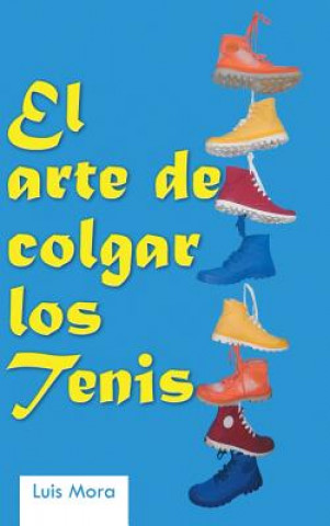 Kniha Arte de Colgar Los Tenis Luis Mora