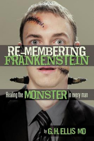 Book RE-Membering Frankenstein G H Ellis MD
