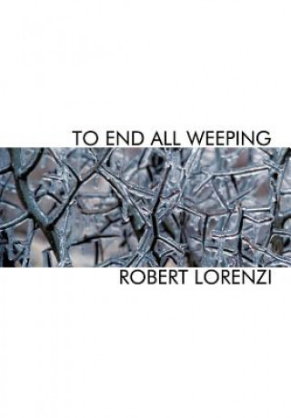 Könyv To End All Weeping Robert Lorenzi