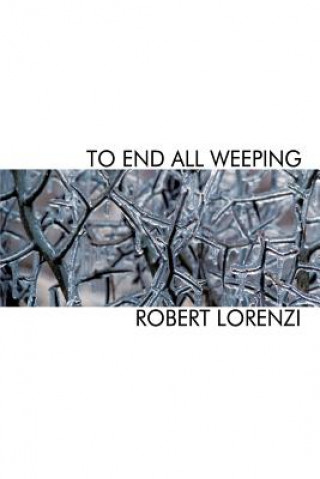 Kniha To End All Weeping Robert Lorenzi