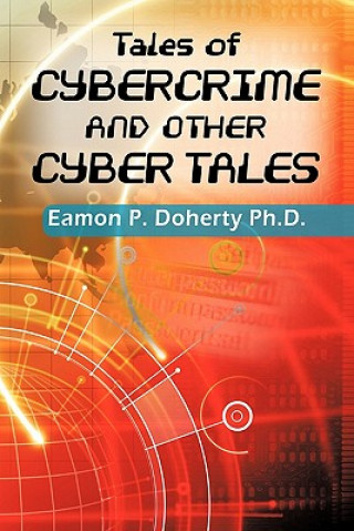 Carte Tales of Cybercrime and Other Cyber Tales Eamon P Doherty Ph D