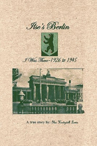 Kniha Ilse's Berlin-I Was There-1926 to 1945 Ilse Lewis