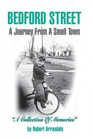 Carte BEDFORD STREET A Journey From A Small Town...A Collection of Memories By Robert Arrandale Robert Arrandale