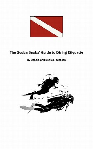 Carte Scuba Snobs' Guide to Diving Ettiquette Debbie and Dennis Jacobson