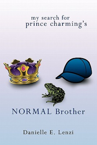 Книга My Search for Prince Charming's Normal Brother Danielle E Lenzi