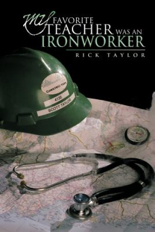 Kniha My Favorite Teacher Was an Ironworker Rick Taylor