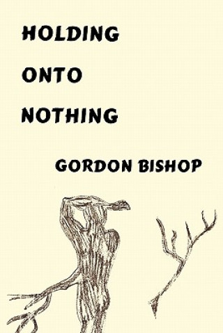 Kniha Holding Onto Nothing Gordon Bishop