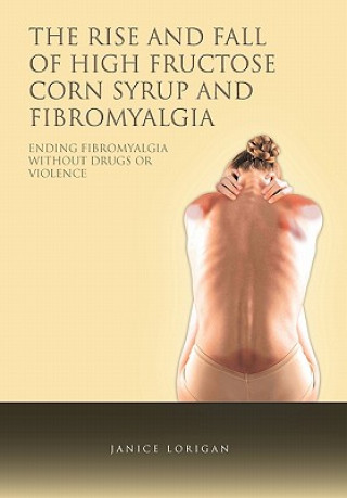 Book Rise and Fall of High Fructose Corn Syrup and Fibromyalgia Janice Lorigan