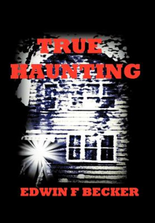 Book True Haunting Edwin F Becker