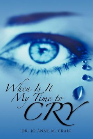 Книга When Is It My Time To Cry Dr Jo Anne M Craig