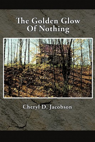 Könyv Golden Glow Of Nothing Cheryl D Jacobson