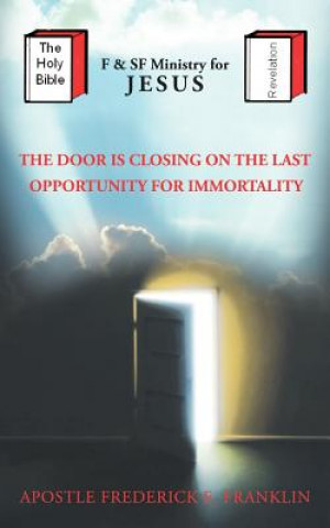 Book Door Is Closing On The Last Oppurtunity For Immortality Apostle Frederick E Franklin