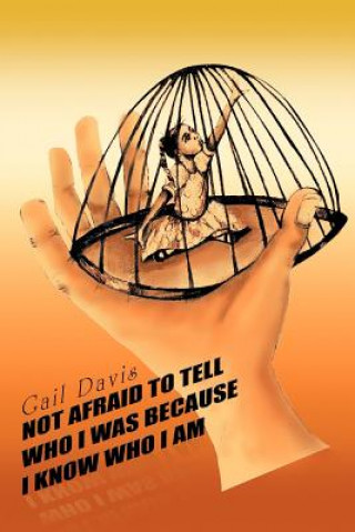 Knjiga Not Afraid To Tell Who I Was Because I Know Who I AM Gail Davis