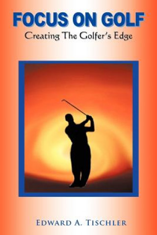 Könyv Focus On Golf Edward A Tischler