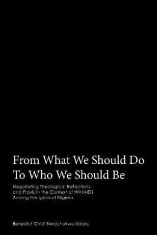 Книга From What We Should Do To Who We Should Be Benedict Chidi Nwachukwu-Udaku