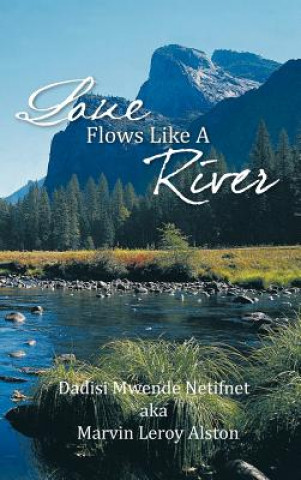 Kniha Love Flows Like A River Dadisi Netifnet Aka Marvin Leroy Alston