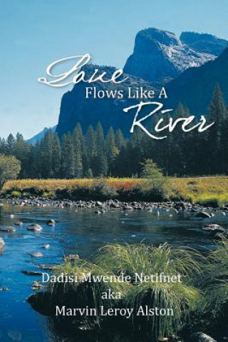 Книга Love Flows Like A River Dadisi Netifnet Aka Marvin Leroy Alston