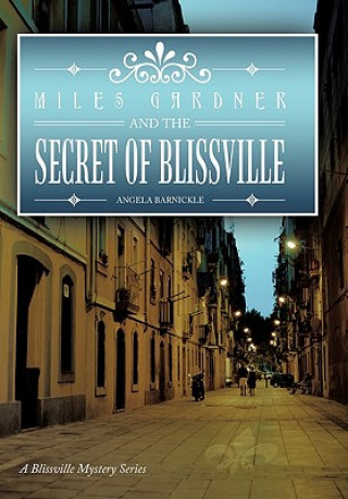 Kniha Miles Gardner and the Secret of Blissville Angela Barnickle