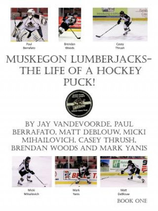 Carte Muskegon Lumberjacks-The Life of a Hockey Puck! Jay Vandevoorde