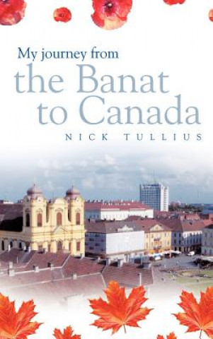 Libro My Journey from the Banat to Canada Nick Tullius