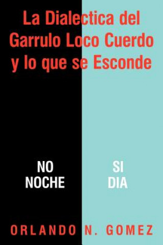 Книга Dialectica Del Garrulo Loco Cuerdo Y Lo Que Se Esconde Orlando N Gomez