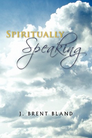 Knjiga Spiritually Speaking J. Brent Bland