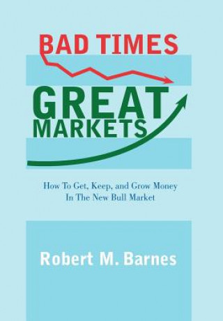 Knjiga Bad Times, Great Markets Robert M Barnes