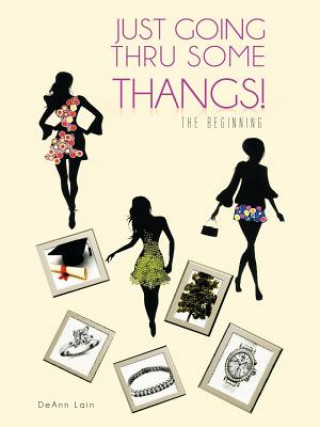 Knjiga Just Going Thru Some Thangs! Deann Lain