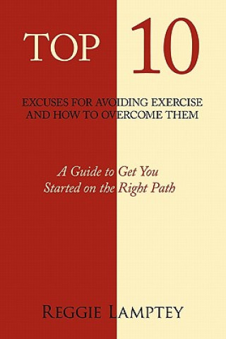 Könyv Top 10 Excuses for Avoiding Exercise and How to Overcome Them Reggie Lamptey