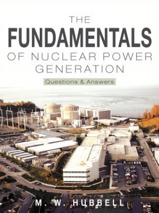 Könyv Fundamentals of Nuclear Power Generation M W Hubbell
