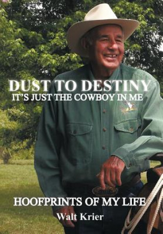 Kniha Dust To Destiny It's Just The Cowboy In Me Walt Krier