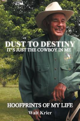 Kniha Dust To Destiny It's Just The Cowboy In Me Walt Krier