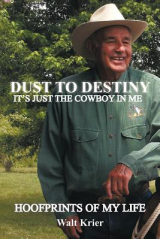 Livre Dust To Destiny It's Just The Cowboy In Me Walt Krier