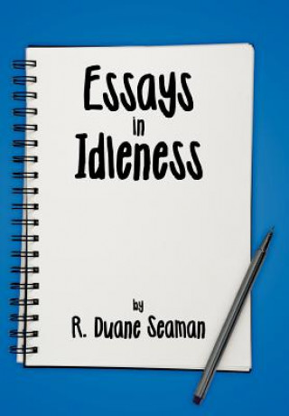 Kniha Essays in Idleness R Duane Seaman