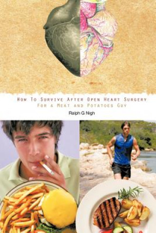 Libro "How To Survive After Open Heart Surgery For a Meat and Potatoes Guy." Ralph G Nigh