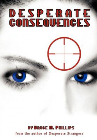 Knjiga Desperate Consequences Bruce M Phillips