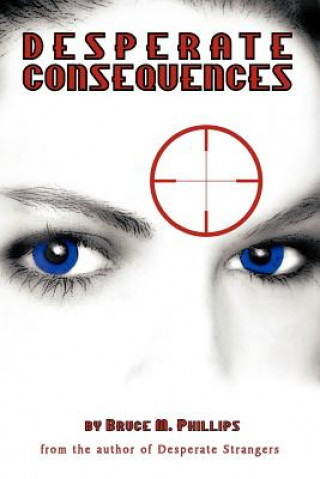 Knjiga Desperate Consequences Bruce M Phillips
