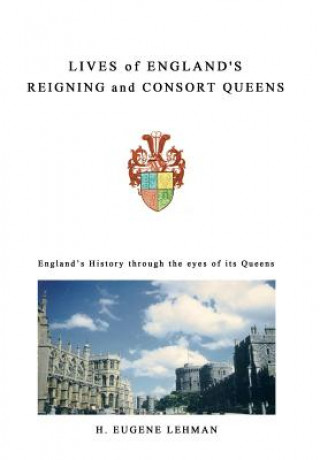 Книга Lives of England's Reigning and Consort Queens H. Eugene Lehman